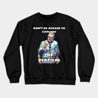 Jeff Goldblum Don't be afraid to Explore the Vertical Crewneck Sweatshirt